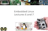 Embedded Linux Lectures 6 and 7•Introduce Linux and in particular embedded Linux. –Pretty high-level. –Lots of material coming pretty quickly. •How to write device drivers