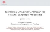 Towards a Universal Grammar for Natural Language Processing · Towards a Universal Grammar for Natural Language Processing Joakim Nivre Uppsala University Department of Linguistics