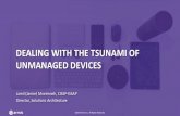 DEALING WITH THE TSUNAMI OF UNMANAGED …...Enterprise Managed Unmanaged BYOD (PC & Mobile) Smartphones Switches Printers VOIP Point of Sale Medical Devices Manufacturing Web, PCs