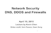 Network Security DNS, DDOS and Firewallscs161/sp15/slides/... · Network Security DNS, DDOS and Firewalls April 15, 2015 Lecture by Kevin Chen Slides credit: Vern Paxson, Dawn Song.