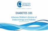 DIABETES 101 - Arkansas Children's Hospital · 2019-06-26 · DIABETES 101 Arkansas Children’s Division of ... SOCIAL WORK: – JACOB GRUMMER, LCSW – JILL SORROWS, ... • There
