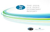 THE 2016 U.S. GOLF ECONOMY REPORT - wearegolf.org€¦ · The 2016 U.S. Golf Economy Report represents the fourth study aimed at measuring golf’s impact on different sectors of