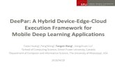 DeePar: A Hybrid Device-Edge-Cloud Execution Framework for ...ni.committees.comsoc.org/files/2019/07/S4.4.pdf · DeePar: A Hybrid Device-Edge-Cloud Execution Framework for Mobile