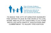 TO MAKE THE CITY OF GREATER SUDBURY THE SAFEST PLACE …€¦ · THE SAFEST PLACE IN THE WORLD TO LIVE, WORK AND PLAY BY CREATING A CULTURE INSTILLED WITH SAFETY, EDUCATION AND COMMITMENT