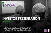 INVESTOR PRESENTATION - I.CERAM€¦ · Sternum replacement by a porous alumina ceramic prosthesis. Poster 169 - 29th EMSOS (European Musculo-Skeletal Oncology Society) 2016, La Baule