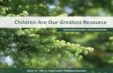 Children Are Our Greatest Resource...Children Are Our Greatest Resource Youth Suicide Prevention: A Forest of Protection Name Title Email and/or Telephone Number For our children to
