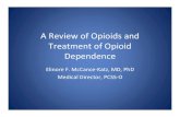 Review of Opioids and Treatment of Opioid Dependence · Opioids • Opioids: opium and opium‐derived compounds as well as semisynthetic and synthetic compounds that resemble the