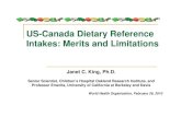 US-Canada Dietary Reference Intakes: Merits and Limitations · US-Canada Dietary Reference Intakes: Merits and Limitations Janet C. King, Ph.D. Senior Scientist, Children’s Hospital