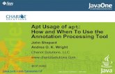 Apt Usage of apt How and When To Use the Annotation ...chariotsolutions.com/wp-content/uploads/... · 2005 JavaOneSM Conference | BOF-9385 BOF-9385 Apt Usage of apt: How and When