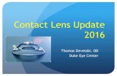 Contact Lens Update 2016 - Duke Eye Center · Soft lenses increasing in use—Rigid lenses now less than 10% Silicon hydrogels predominate—nearly ¾ of all CLs prescribed worldwide