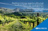 Reforming agricultural subsidies to support …...2. Reforming agricultural subsidies to support biodiversity in Switzerland 3 3. The policy challenge: improving the efficiency and