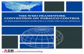 THE WHO FRAMEWORK CONVENTION ON TOBACCO CONTROL · 2018-12-06 · THE WHO FRAMEWORK CONVENTION ON TOBACCO CONTROL An Implementation Guide for U.S. State and Local Officials This report