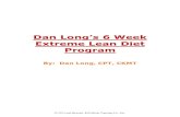 Dan Long’s 6 Week · 3 Welcome to Dan Long’s 6 Week Extreme Lean Diet Program! 6 Weeks till Ridiculous Results! Lean is a great word, right? When we think of feeling and looking