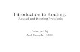 Introduction to Routing - eyejack.orgeyejack.org/curriculum-vitae/training/Introduction to Routing.pdfIntroduction to Routing: Routed and Routing Protocols Presented by Jack Crowder,