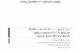 Indications for surgery in primary hyperparathyroidism for...Indications for surgery for asymptomatic primary hyperparathyroidism Johanna Basa M.D. Richmond University Medical Center