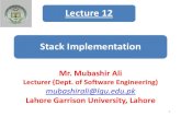 Lecture 12 Stack Implementation - Learn With …...Lecture 12 Previous Lecture 1. Stack 2. Stack Operations 3. Stack Applications Mubashir Ali - Lecturer (Department of Software Engineering)