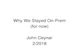 Why We Stayed On-Prem (for now) John Ceynar 2/2018€¦ · Oracle Data Integrator Cloud Service (ODICS) Oracle Business Intelligence Cloud (BICS) - PaaS Business Intelligence Enterprise