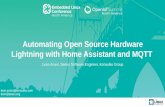 Automating Open Source Hardware Lightning with Home ... · Automating Open Source Hardware Lightning with Home Assistant and MQTT Leon Anavi, Senior Software Engineer, Konsulko Group