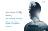 No vulnerability, No cry - PvIB...No vulnerability, No cry Alles van waarde is weerloos Chris van den Hooven Security Consultant Nixu PvIB 14 mei 2019
