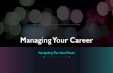 Managing Your Career - MemberClicks · 2019-08-10 · Managing Your Career Navigating The Next Phase. Our Panelists We don’t ... your boss Promotions and other career moves Professional