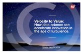 Velocity to Value: How data science can accelerate ... · How data science can accelerate innovation in the age of turbulence. ... strategy to achieve savings of $400m per submarine