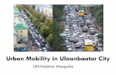 Urban Mobility in Ulaanbaatar Cityfukuoka.unhabitat.org/kcap/activities/egm/2013/pdf/egm15_en.pdf · Ulaanbaatar is the capital city of Mongolia with 1.2 million residents, which