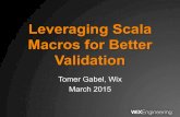Leveraging Scala Macros for Better Validationdownloads.typesafe.com/website/presentations/...Leveraging Scala Macros for Better Validation Tomer Gabel, Wix March 2015File Size: 7MBPage