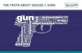 THE TRUTH ABOUT SUICIDE GUNS - Amazon Web …...THE TRUTH ABOUT SUICIDE GUNS 6 THE LINK BETWEEN SUICIDE AND GUNS There is overwhelming evidence linking firearm availability and suicide
