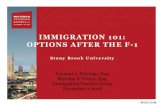 IMMIGRATION 101: OPTIONS AFTER THE F-1...IMMIGRATION 101: OPTIONS AFTER THE F-1 Stony Brook University Leonard J. D’Arrigo, Esq. Brendan J. Venter, Esq. Immigration Practice Group