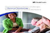 Overcoming the Intrinsic Challenges of Reverse Mentoring in … · 2018-09-20 · Today’s Multigenerational Workplace. E ver since 1999, when CEO Jack Welch 1 mandated 500 General