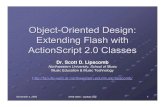 Object-Oriented Design: Extending Flash with ActionScript ... · Object-oriented programming (OOP) techniques become are much more elegantly integrated closer to industry standard