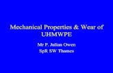 Mechanical Properties & Wear of UHMWPE of UHMWPE - Mr... · 2009-07-06 · Mechanical Properties & Wear of UHMWPE Mr P. Julian Owen SpR SW Thames. Introduction • Biomechanics –Material