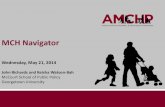 MCH Navigator: Relaunch 2014 - amchp.org...May 21, 2014  · MCH Navigator Use • Orienting staff without a background in public health or maternal and child health • Boosting skills
