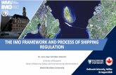 THE IMO FRAMEWORK AND PROCESS OF SHIPPING …Head of Maritime Safety and Environmental Administration World Maritime University THE IMO FRAMEWORK AND PROCESS OF SHIPPING REGULATION