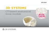 3D SYSTEMS - Stryker CMF3D SYSTEMS CT-based anatomical bone models We offer CT-based anatomical bone models to help with pre-surgical planning for complex cases. Models can be used