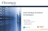 Oracle Database 12c Features for Developers! · Learn Oracle Database 12c features relevant to developers (and DBA). SQL (DML, DDL) & SQL*Plus features Many features at a high level