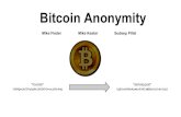 Bitcoin Anonymity - People | MIT CSAIL · 2017-11-07 · Bitcoin Anonymity Mike Fleder Mike Kester Sudeep Pillai "Voodah" 1G6EQwiAfTVyTpK4j3XZ65CvonjDGrPsQ "darkskypoet" 1QEZohXPbh4ywbzPJATjMBDnSjJsZrZtQ1File