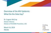 Overview of the HIV Epidemic: What Do the Data Say?Overview of the HIV Epidemic: What Do the Data Say? Dr. Eugene McCray Division Director, Division of HIV/AIDS Prevention, CDC March