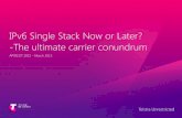 IPv6 Single Stack Now or Later? -The ultimate carrier ... · –Stateful Translation of IPv6 addresses to allow IPv6 only clients to contact IPv4 servers. DNS64 (RFC6147) –DNS64