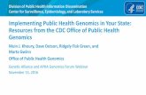 Implementing Public Health Genomics in Your State · Implementing Public Health Genomics in Your State: Resources from the CDC Office of Public Health Genomics Muin J. Khoury, Dave