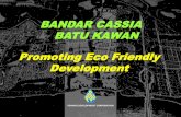 BANDAR CASSIA BATU KAWAN Promoting Eco Friendly …gec.jp/gec/en/Activities/ietc/fy2012/EcoTown/pn23.pdfPromoting Eco Friendly Development . A SELF CONTAINED INTEGRATED TOWNSHIP CONCEPT