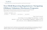New FBAR Reporting Regulations: Navigating Offshore ...media.straffordpub.com/...navigating-offshore-voluntary-disclosure... · Offshore Voluntary Disclosure Programs Balancing Benefits