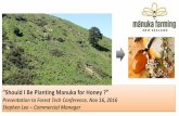 High Performance Manuka Plantations PGP - FIEA€¦ · High Performance Manuka Plantations PGP “Should I e Planting Manuka for Honey ?” •Current Situation •The High Performance