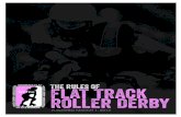 The Rules of Flat Track Roller Derby - static.wftda.com · 3/1/2014  · 2014 Women’s Flat Track Derby Association (WFTDA) Rules of Flat Track Roller Dery March 1, 2014 1.2.5 There