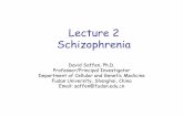 Lecture 2 Schizophrenia - Fudan Universitymedicine.fudan.edu.cn/.../files/Schizophrenia.pdf · Lecture 2 Schizophrenia David Saffen, Ph.D. Professor/Principal Investigator ... - Excessive