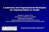 Leadership and Organizational Strategies for ... · 3/24/2015  · Leadership and Organizational Strategies for Implementation in Health Gregory A. Aarons, Ph.D. University of California,