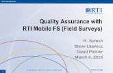 Quality Assurance with RTI Mobile FS (Field Surveys)Quality Assurance with RTI Mobile FS (Field Surveys) R. Suresh Steve Litavecz David Plotner March 4, 2015 1 RTI International What