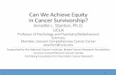 Can We Achieve Equity in Cancer Survivorship?healthequity.ucla.edu/sites/default/files/Stanton_cancersurvivorship... · Coping Distinctions •Cancer Survivors at Risk for Depression