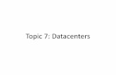 Topic)7:)Datacenters · 2016-11-16 · What)we)will)cover • Characteristics)of)a)datacenter)environment) – goals,)constraints,)workloads, etc. • How)and)why)DC)networks)are)different)(vs.