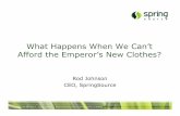 What Happens When We Can’t Afford the Emperor’s New Clothes? …javasymposium.techtarget.com/html/RJohnson_Keynote.pdf.pdf · 2009-03-24 · changes peoples’ behaviour *Taylor’s